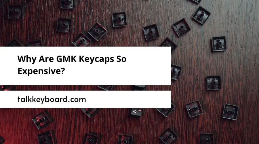 Why-Are-GMK-Keycaps-So-Expensive.jpg